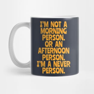 Funny Nocturnal, Never a Morning or Afternoon Person Mug